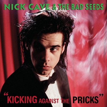 CAVE NICK & THE BAD SEEDS - KICKING AGAINST THE PRICKS