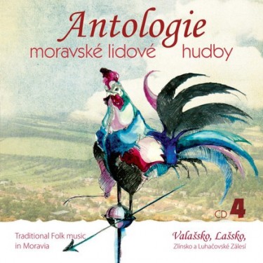 ANTOLOGIE MORAVSKÉ LIDOVÉ HUDBY 4_VALAŠSKO, LAŠSKO, ZLÍNSKO A LUHAČOVSKÉ ZÁLESÍ - V.A.