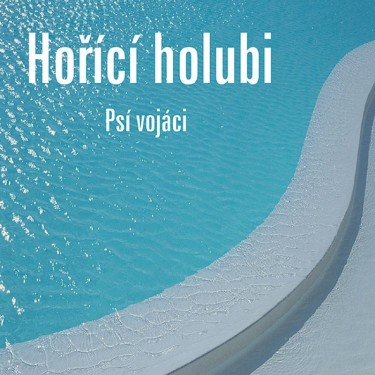 PSÍ VOJÁCI - HOŘÍCÍ HOLUBI