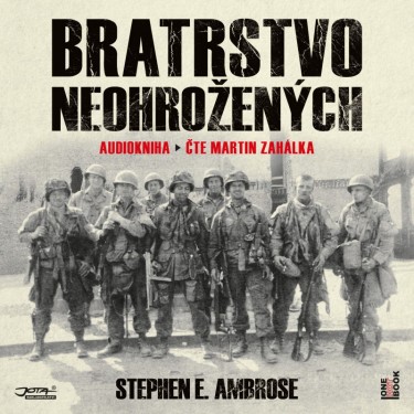 BRATRSTVO NEOHROŽENÝCH - AMBROSE, STEPHEN EDWARD